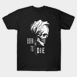 Born to die T-Shirt